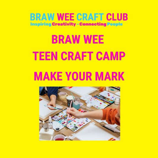 Braw Wee Teen Craft Camp - Make Your Mark